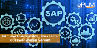 SAP und Teamcenter - Das Beste aus zwei Welten vereint